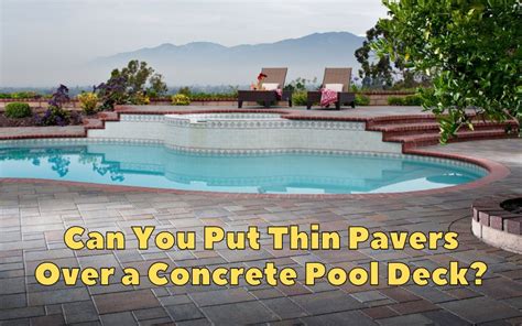 Can You Put Thin Pavers Over a Concrete Pool Deck? - Backyard Advisor