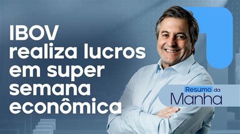 29 01 2024 Ibov realiza lucros em super semana econômica Resumo da