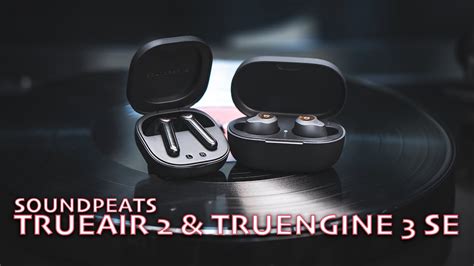 Soundpeats Trueair 2 And Truengine 3 Se Dual Review Youtube