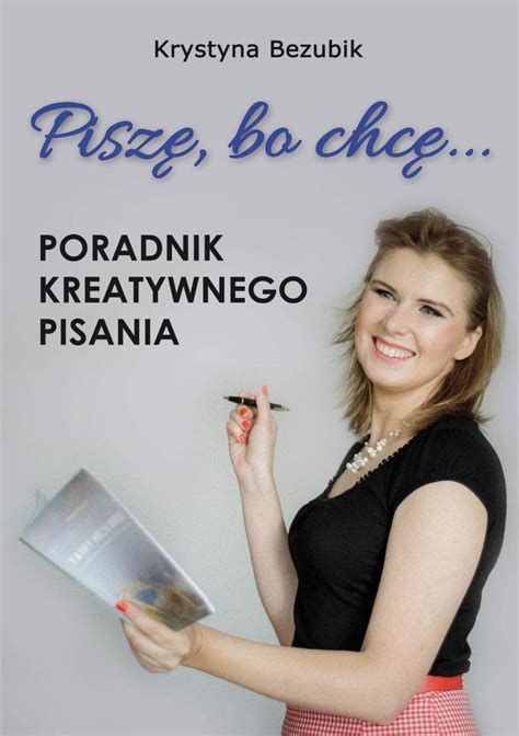 Piszę bo chcę Poradnik kreatywnego pisania Jak napisać książkę