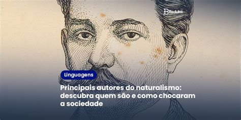 Principais Autores Do Naturalismo Saiba Como Eles Retrataram A Vida