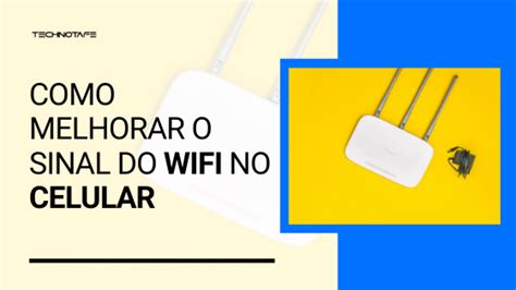 Como Melhorar O Sinal Do Wifi No Celular Blog Technotafe