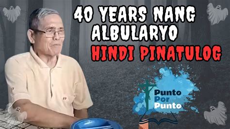 40 Years Ng Albularyo Hindi Pinatulog Ng Isurrender Ang Kanyang