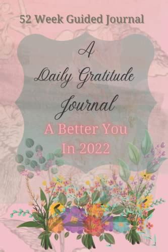 A Daily Gratitude Journal A Better You In 2022 52 Week Guided