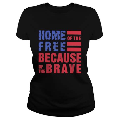 Home Free Of The Because Of The Brave American Flag Veteran Independence Day Shirt Trend Tee