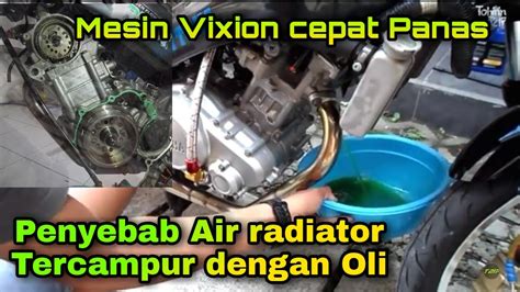 Mesin Vixion Cepat Panas Ternyata Oli Mesin Bercampur Air Radiator