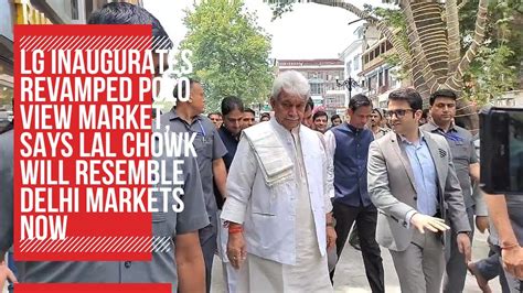 Lg Inaugurates Revamped Polo View Market Says Lal Chowk Will Resemble