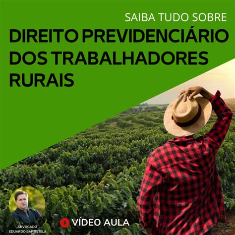 SAIBA TUDO SOBRE O DIREITO PREVIDENCIÁRIO DO TRABALHADOR RURAL