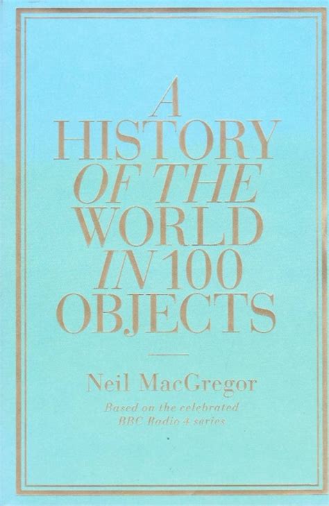 A History Of The World In 100 Objects Based On The Celebrated Bbc