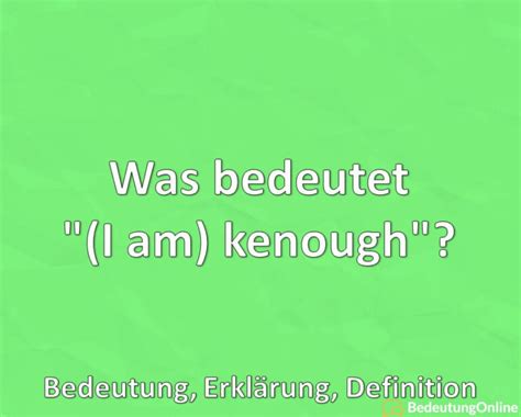 Was Bedeutet I Am Kenough Bedeutung Definition Erkl Rung