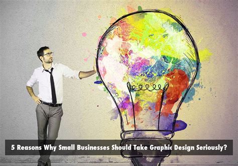 5 Reasons Why Small Businesses Should Take Graphic Design Seriously