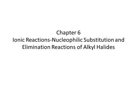 Ppt Chapter 6 Ionic Reactions Nucleophilic Substitution And