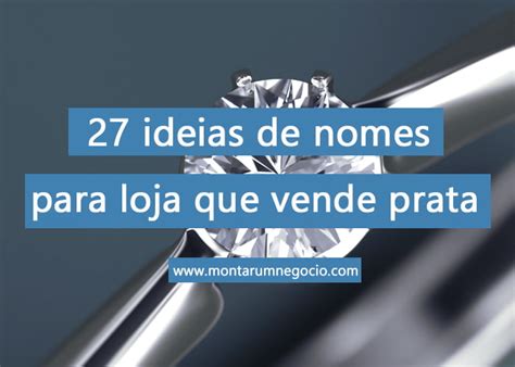 Nomes Para Loja De Prata 27 Ideias Criativas Para Loja