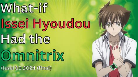 What If Issei Hyoudou Had The Omnitrix Issei Edition Youtube