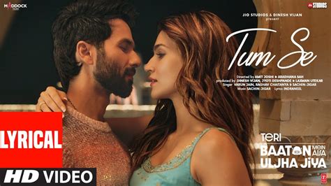 Tum Se Lyrics Shahid Kapoor Kriti Sanon Sachin Jigar Raghav