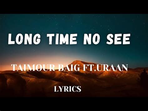 LONG TIME NO SEE Taimour Baig Ft Uraan Lyrics Video SK LYRICS