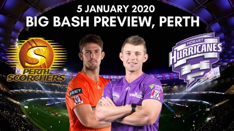 Big Bash 2020 Perth Scorchers Vs Hobart Hurricanes Preview 5 January