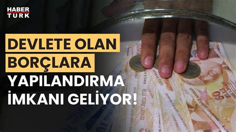 Devlete olan borçlar ve cezalara yapılandırma imkanı geliyor Hangi