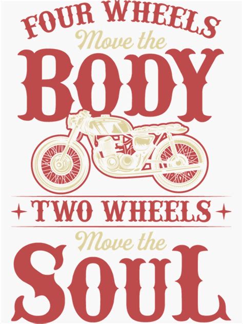 Four Wheels Move The Body Two Wheels Move The Soul Best Motorcycle