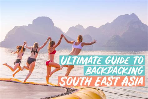 The Ultimate Guide To Backpacking Southeast Asia