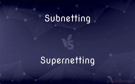 Subnetting Vs Supernetting Whats The Difference