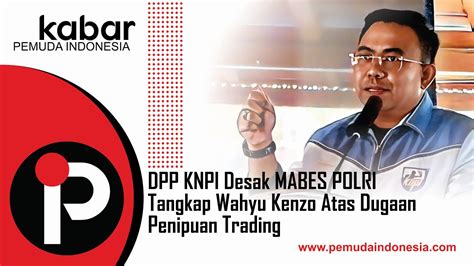 Apakah Wahyu Kenzo Atg Akhirnya Jadi Tersangka Dpp Knpi Desak Polri