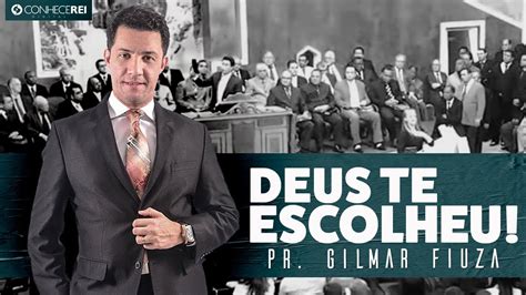 Pr Gilmar Fiuza Deus Te Escolheu Youtube