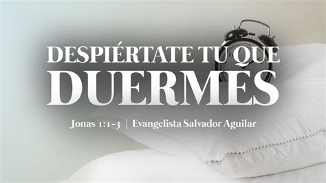 Despiértate Tú Que Duermes Evangelista Salvador Aguilar YouTube