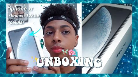 UNBOXING IPHONE XR 128GB BRANCO Meu Novo Celular YouTube