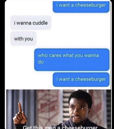 get this man a cheeseburger : r/memes