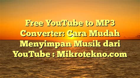 Free Youtube To Mp Converter Cara Mudah Menyimpan Musik Dari Youtube