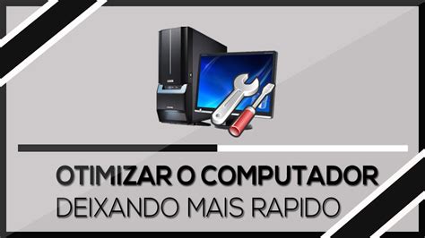 Como Otimizar O Computador Por Completo YouTube