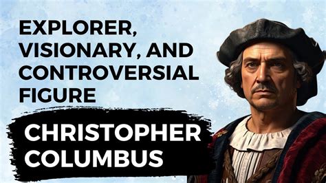 The Controversial Explorer Who Changed The World Christopher Columbus