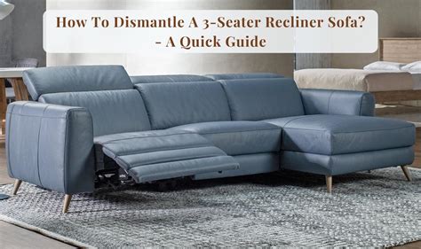 How To Dismantle A 3 Seater Recliner Sofa Jennifer Furniture