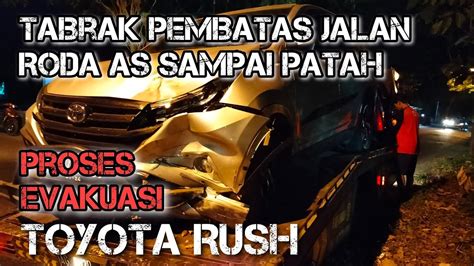 Proses Evakuasi TOYOTA RUSH Tabrak Pembatas Jalan Hingga As Patah