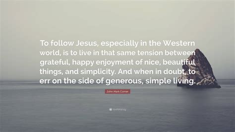 John Mark Comer Quote “to Follow Jesus Especially In The Western