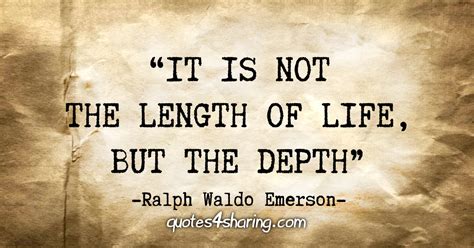 It Is Not The Length Of Life But The Depth Ralph Waldo Emerson