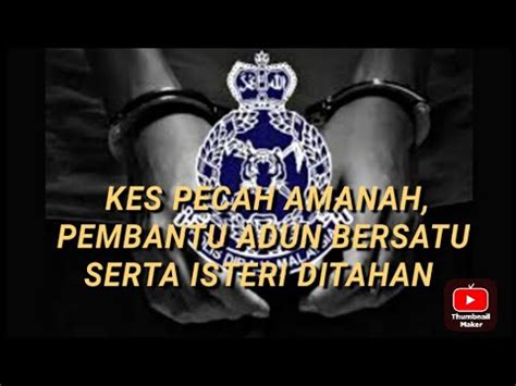 Kes Pecah Amanah Pembantu Adun Bersatu Serta Isteri Ditahan Youtube