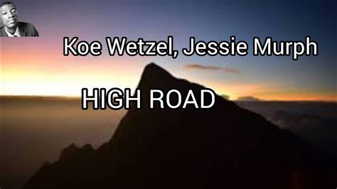 Koe Wetzel And Jessie Murph High Road Lyrics Explanation Video Youtube