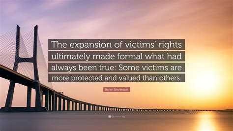 Bryan Stevenson Quote The Expansion Of Victims Rights Ultimately