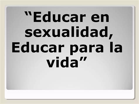 Educar En Sexualidad Educar Para La Vida Ppt