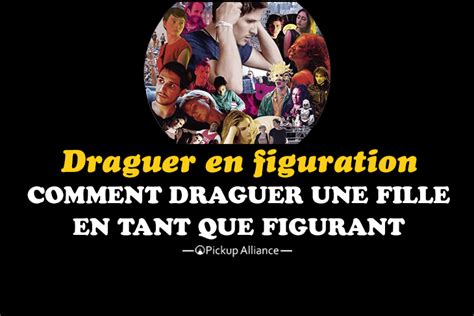 Comment Draguer Une Fille En Figuration Pickup Alliance