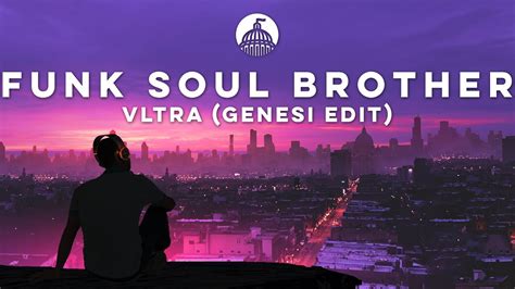 Vltra Funk Soul Brother Genesi Edit Youtube