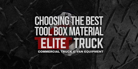 Choosing Your Truck Tool Box: Material | Elite Truck