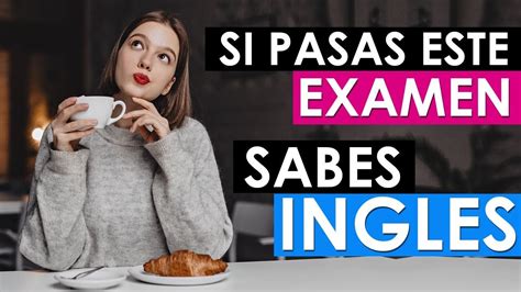 Si Pasas Este Examen Sabes Ingl S Pon A Prueba Tu Ingl S