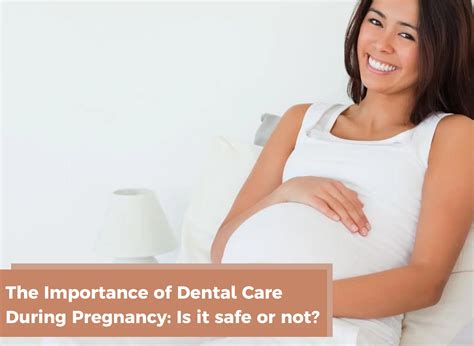 The Importance Of Dental Care During Pregnancy Is It Safe Or Not