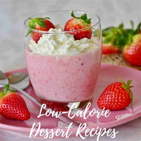 Low Calorie Dessert Recipes Get Ready For Sweet Satisfaction