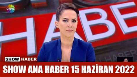 Show Ana Haber 15 Haziran 2022 YouTube