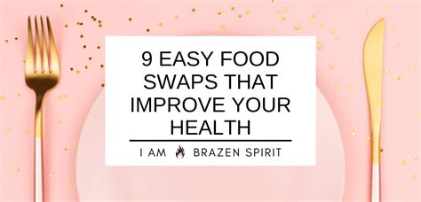 9 Easy Food Swaps That Improve Your Health I Am Brazen Spirit