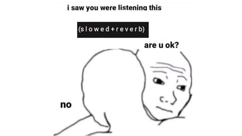 Slowed Reverb Know Your Meme